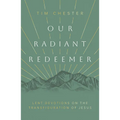 Our Radiant Redeemer: Lent Devotions on the Transfiguration of Jesus - Paperback