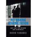 Rethinking Rehabilitation:: Why Can't We Reform Our Criminals? - Paperback