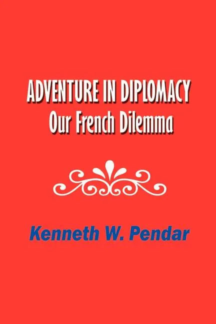 Adventure in Diplomacy: Our French Dilemma - Paperback