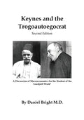 Keynes and the Trogoautoegocrat - Second Edition: A Discussion of Macroeconomics for the Student of the Gurdjieff Work* - Paperback