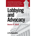 Lobbying and Advocacy: Winning Strategies, Resources, Recommendations, Ethics and Ongoing Compliance for Lobbyists and Washington Advocates: - Hardcover