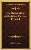 The Mathematical Symbolism of the Great Pyramid - Hardcover