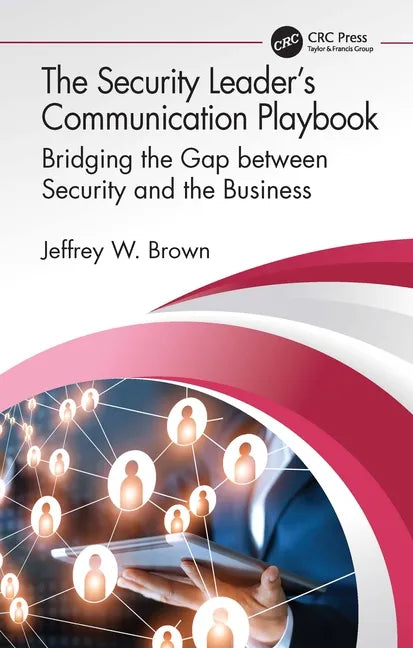 The Security Leader's Communication Playbook: Bridging the Gap Between Security and the Business - Hardcover