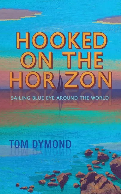 Hooked on the Horizon: Sailing Blue Eye Around the World - Paperback