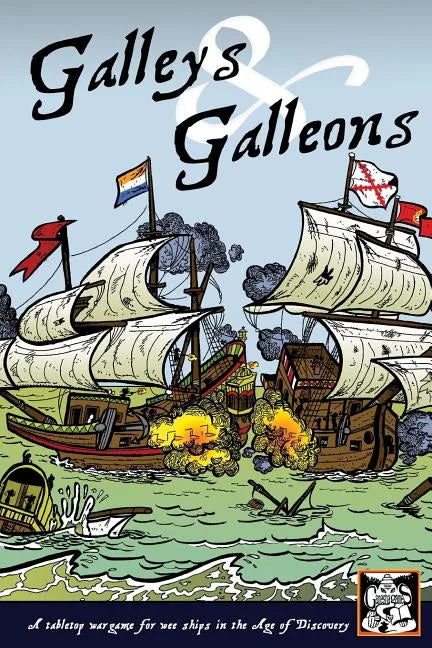 Galleys and Galleons: A tabletop wargame for wee ships in the Age of Discovery - Paperback