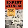 Expert Witness: The Weight of Our Testimony When Justice Hangs in the Balance - Hardcover
