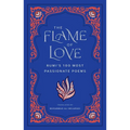 The Flame of Love: Rumi's 100 Most Passionate Poems - Hardcover