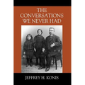 The Conversations We Never Had - Hardcover