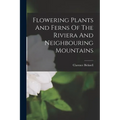 Flowering Plants And Ferns Of The Riviera And Neighbouring Mountains - Paperback