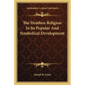 The Heathen Religion In Its Popular And Symbolical Development - Paperback