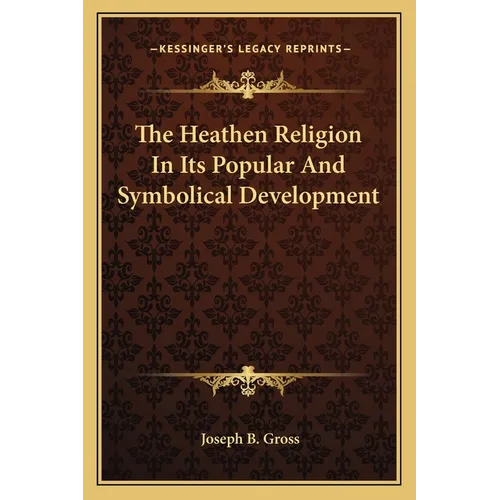 The Heathen Religion In Its Popular And Symbolical Development - Paperback