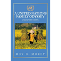 A United Nations Family Odyssey: Living and Working in Thailand, South Pacific, China and Vietnam - Paperback