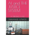 AI and THE JUSTICE SYSTEM: A Strong Case - Paperback