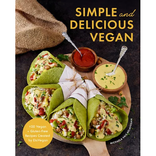 Simple and Delicious Vegan: 100 Vegan and Gluten-Free Recipes Created by Elavegan (Plant Based, Raw Food) - Hardcover