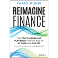 Reimagine Finance: The Cfo's Leadership Playbook for the Age of Ai, Data, and Digital - Hardcover