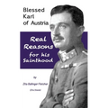 Blessed Karl of Austria: Real Reasons for his Sainthood - Paperback