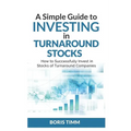 A Simple Guide To Investing in Turnaround Stocks: How to Successfully Invest in Stocks of Turnaround Companies - Paperback