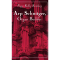 Arp Schnitger, Organ Builder: Catalyst for the Centuries - Hardcover