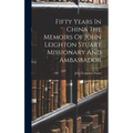 Fifty Years In China The Memoirs Of John Leighton Stuart Missionary And Ambassador - Hardcover
