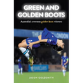 Green and Golden Boots: Australia's overseas golden boot winners - Paperback