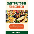 Diverticulitis Diet for Beginners: A Comprehensive Cookbook with 1500 Days of Wholesome Recipes for Long-term Gut Health - Paperback