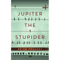 Jupiter the Stupider - Hardcover
