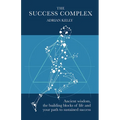 The Success Complex: Ancient Wisdom, the Building Blocks of Life and Your Path to Sustained Success - Paperback