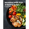 Intermittent Fasting Meals: 50 Balanced Recipes - Paperback