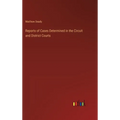 Reports of Cases Determined in the Circuit and District Courts - Hardcover