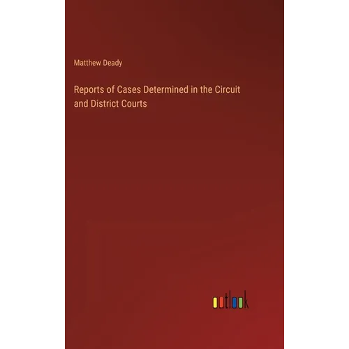 Reports of Cases Determined in the Circuit and District Courts - Hardcover