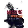The Missing Professor: An Academic Mystery / Informal Case Studies / Discussion Stories for Faculty Development, New Faculty Orientation and Campus Co - Paperback