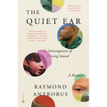The Quiet Ear: An Investigation of Missing Sound: A Memoir - Hardcover