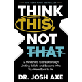Think This, Not That: 12 Mindshifts to Breakthrough Limiting Beliefs and Become Who You Were Born to Be - Paperback