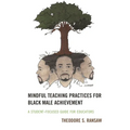 Mindful Teaching Practices for Black Male Achievement: A Student-Focused Guide for Educators - Paperback