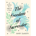 The Freedom of Surrender: Forty Devotions for a Joyful Life in Christ - Hardcover