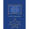 Winning the Soft War: The Employment of Tactical Psyop Teams in Combat Operations - War College Series - Paperback