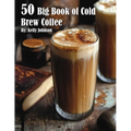 50 Big Book of Cold Brew Coffee Recipes - Paperback
