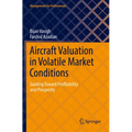 Aircraft Valuation in Volatile Market Conditions: Guiding Toward Profitability and Prosperity - Paperback