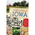 A Culinary History of Iowa: Sweet Corn, Pork Tenderloins, Maid-Rites & More - Hardcover