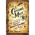 A Curious Man: The Strange and Brilliant Life of Robert Believe It or Not! Ripley - Paperback