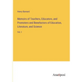 Memoirs of Teachers, Educators, and Promoters and Benefactors of Education, Literature, and Science: Vol. I - Paperback