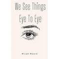 We See Things Eye To Eye - Paperback