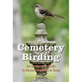 Cemetery Birding: An Unexpected Guide to Discovering Birds in Texas - Paperback