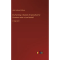 Dry-Farming; A System of Agriculture for Countries under a Low Rainfall: in large print - Hardcover