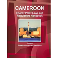Cameroon Energy Policy Laws and Regulations Handbook Volume 1 Strategic Information and Regulations - Paperback