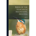 Birds of the Huachuca Mountains, Arizona - Hardcover