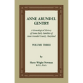 Anne Arundel Gentry: A Genealogical History of Some Early Families of Anne Arundel County, Maryland, Volume 3 - Paperback