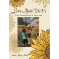 Love Made Visible: One Immigrant's Journey - Hardcover