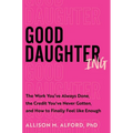 Good Daughtering: The Work You've Always Done, the Credit You've Never Gotten, and How to Finally Feel Like Enough - Hardcover