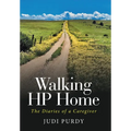 Walking HP Home: The Diaries of a Caregiver - Hardcover